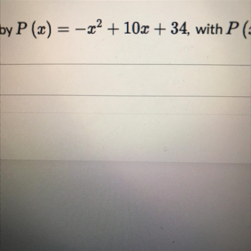 John owns a hotdog stand. His profit is represented by P(x)=-x^2+10x+34,with p (x-example-1