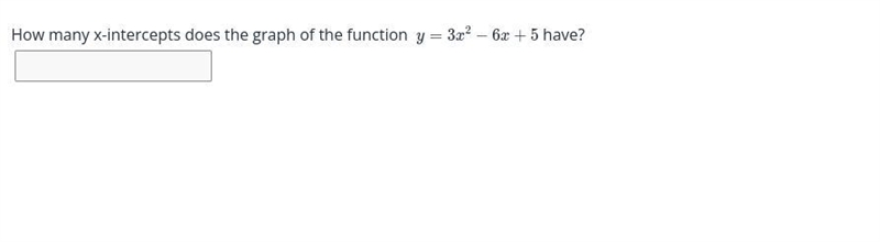 How many x-intercepts does the graph of the function y= 3x^2 - 6x + 5 have?-example-1