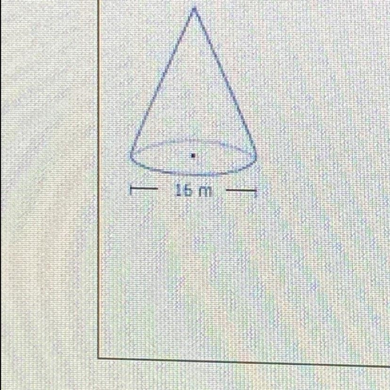 14. If the surface area of the cone below is 628.32 m2, find its volume.-example-1