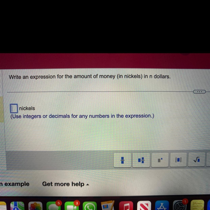 Write an expression for the amount of money (in nickels) in n dollars. PLEASE HELP-example-1