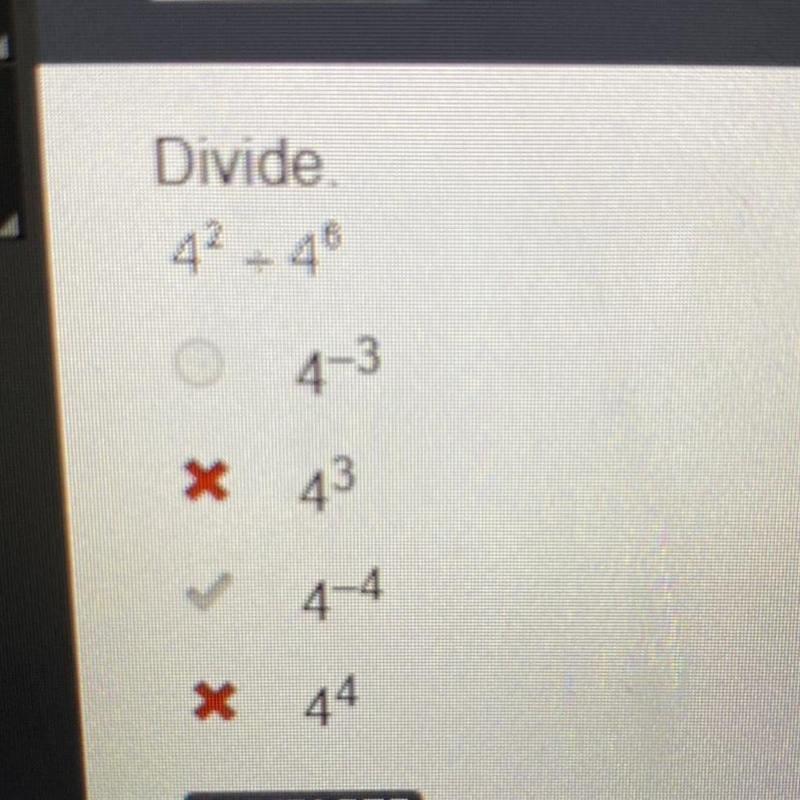 Divide. 4^2.4^6 O 4-3 O 4^3 O 4-4 O 4^4 The answer is C, 4^4-example-1