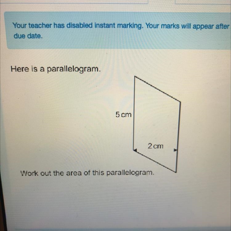 Here is a parallelogram. 5 cm 2cm Work out the area of this parallelogram.-example-1