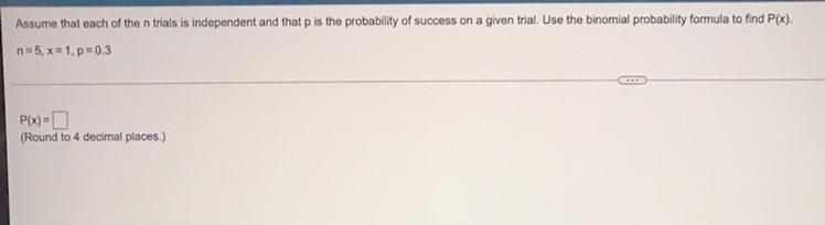 Assume that each of the n trials is independent and that p is the probability of success-example-1