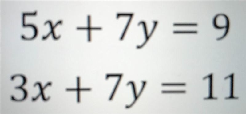 Mathematics verified5x + 7y = 93x + 7y = 11-example-1