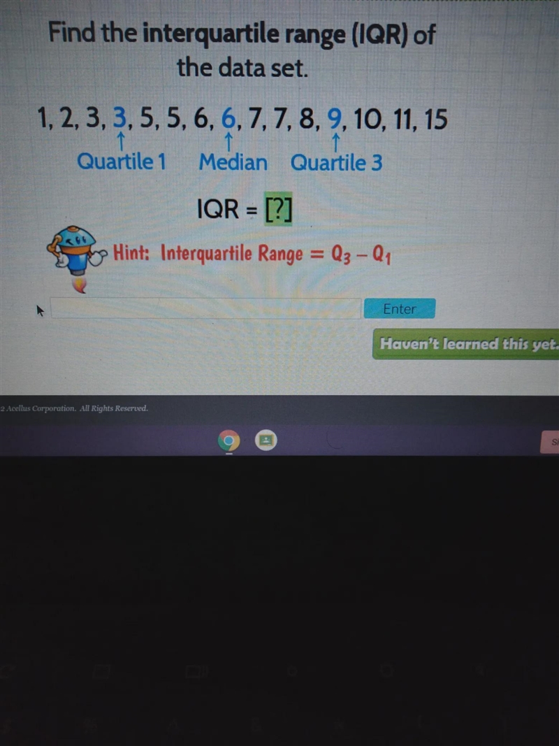 Find the interquartile range (IQR) of the data set. 1, 2, 3, 3, 5, 5, 6, 6, 7, 7, 8, 9, 10, 11, 15 Quartile-example-1