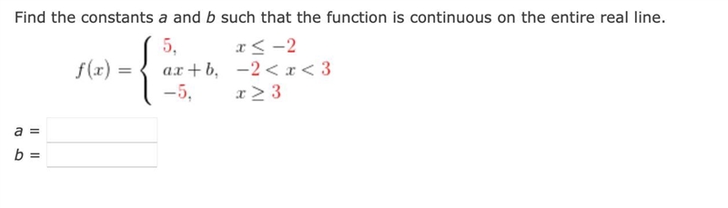 If you're good at math, please help: Find the constants a and b such that the function-example-1