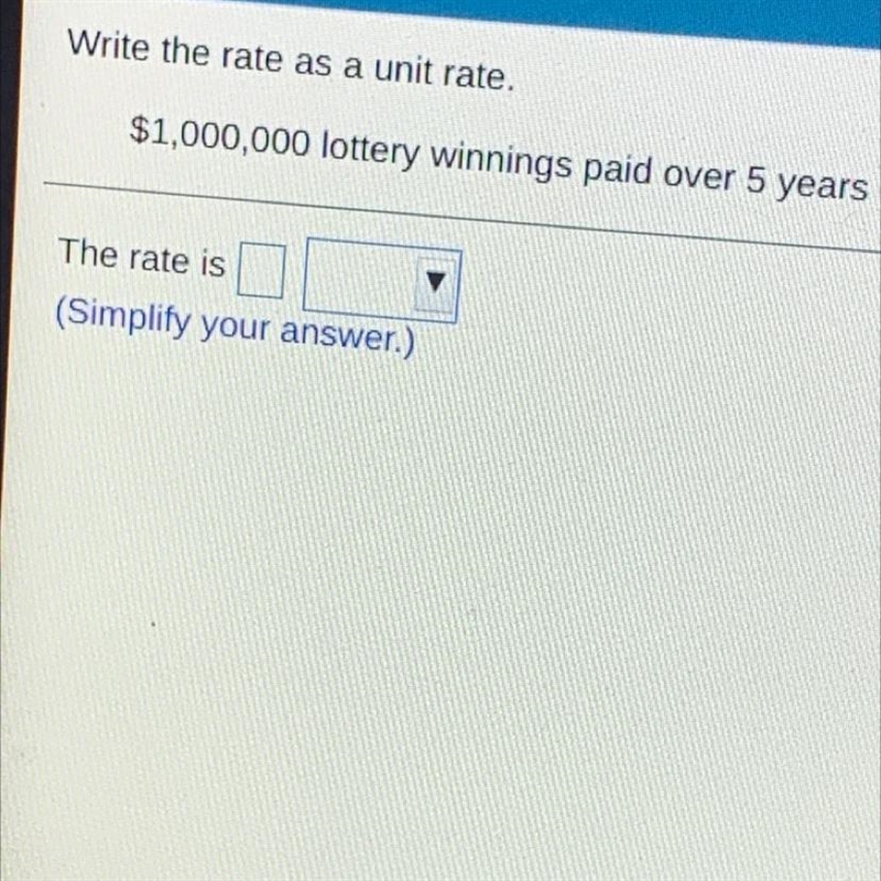 Write the rate as a unite rate $1000000 lottery winnings paid over 5 years The rate-example-1