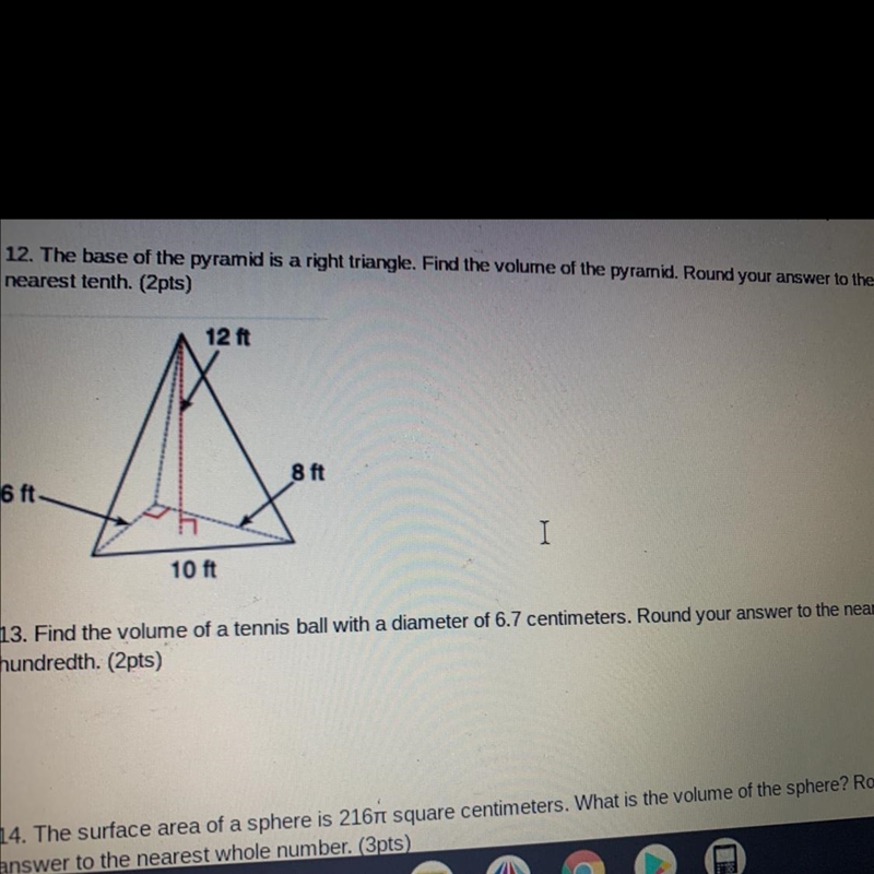 12. The base of the pyramid is a right triangle. Find the volume of the pyramid. Round-example-1