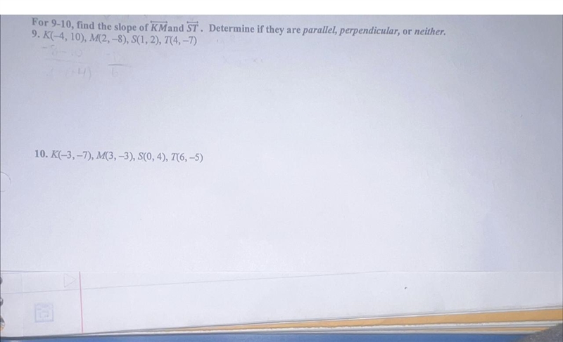 9 and 10. find the slope of KM and ST. Determine if they are parallel, perpendicular-example-1