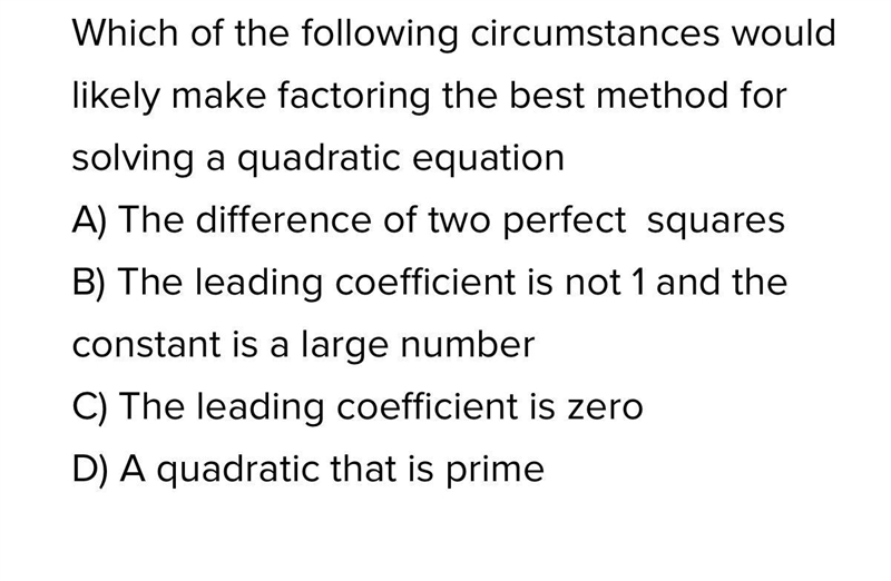 Which of the following circumstances would likely make factoring the best method for-example-1