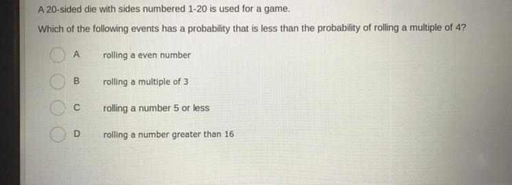 A 20-sided die with sides numbered 1-20 is used for a game.Which of the following-example-1