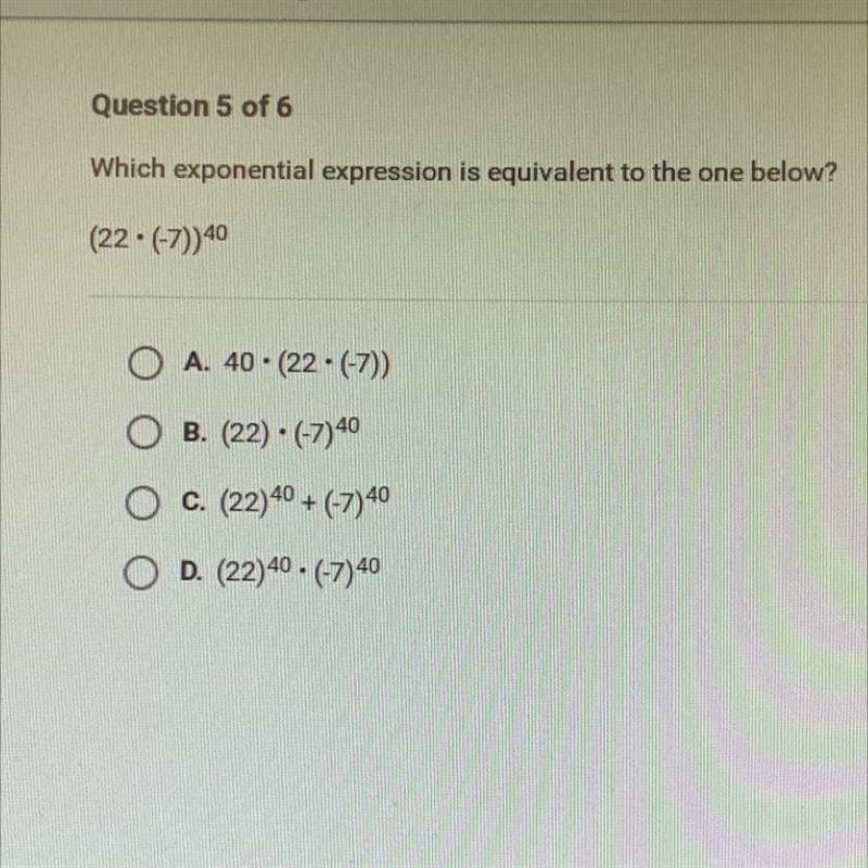 Which exponential expression is equivalent to the one below?(22.(-7))40O A. 40. (22.(-7))O-example-1