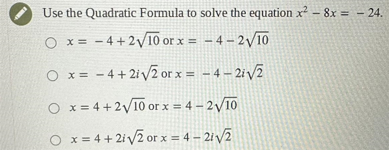 Use the Quadratic Formula to solve the equation x^2 - 8x = -24 20 Points! Thanks!-example-1