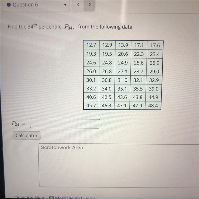 Find the 34th percentile, P34, from the following data.12.712.913.917.117.619.319.520.622.323.424.624.824.925.625.926.0 26.827.128.729.030.130.831.032.132.933.234.035.135.539.040.642.543.643.844.948.445.746.347.147.9P-example-1