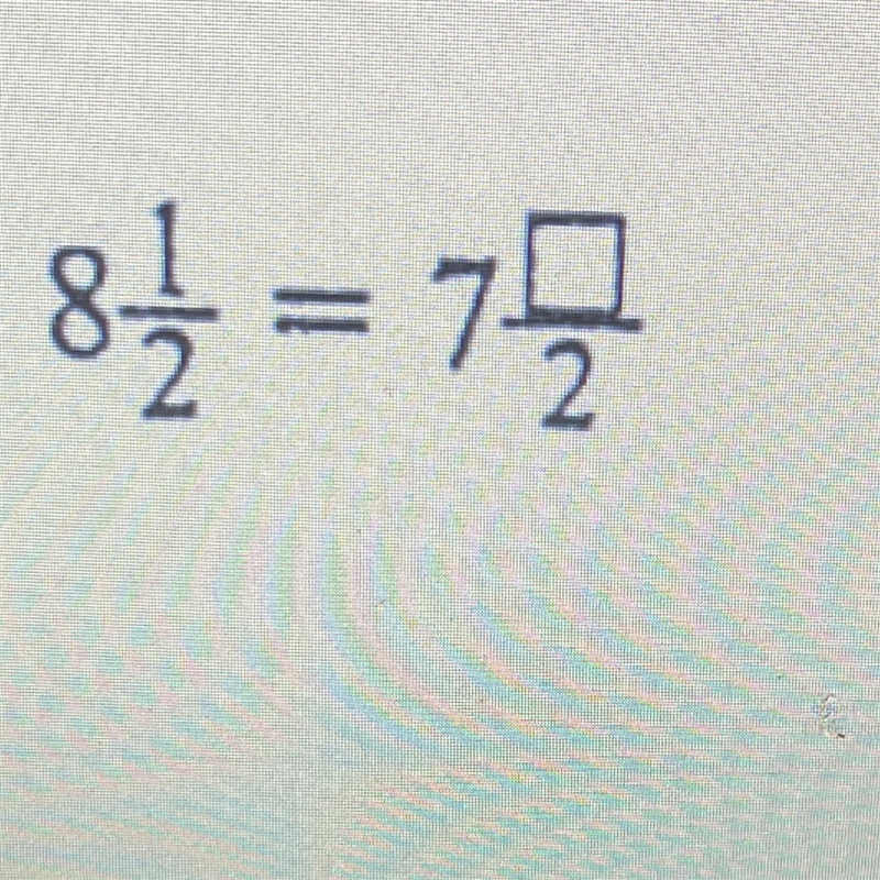 8 1/2=7 ?/2 NEED HELP ASAP:)-example-1