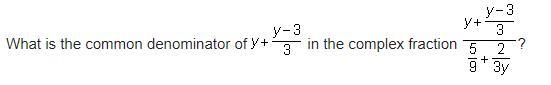 What is the common denominator of y+y=3/3 in the complex fraction y + y-3/3/5/9+2/3y-example-1