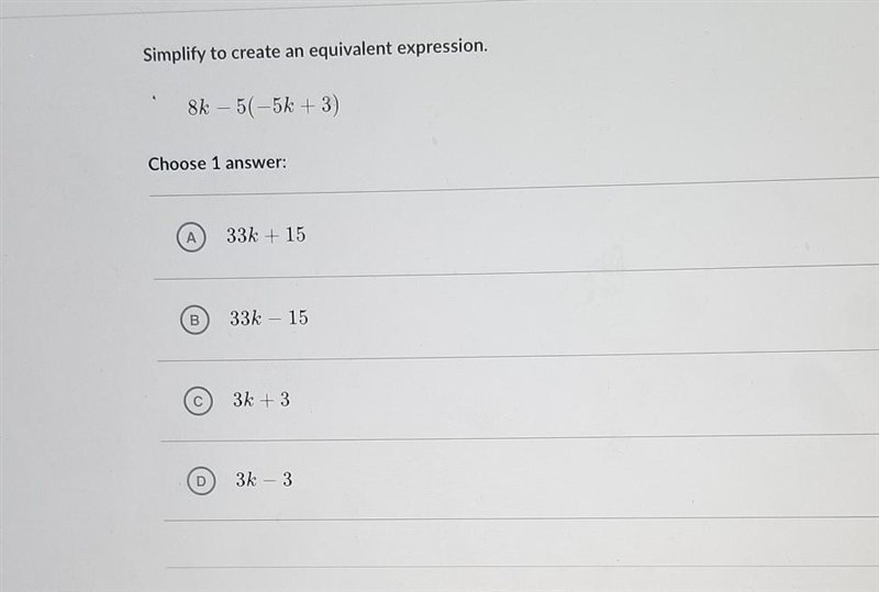 Simplify to create an equivalent expression. Skill 8k – 5(-5k + 3) Over Choose 1 answer-example-1