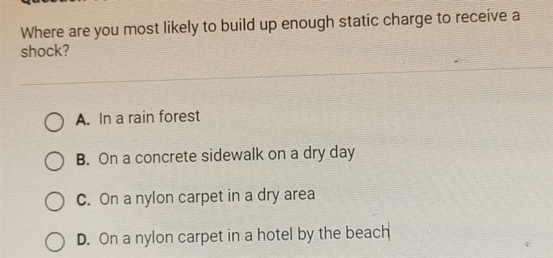 Where are you most likely to build up enough static charge to receive a shock? O A-example-1