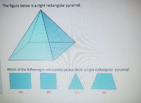 The figure below is a right rectangular pyramid. Which of the following is not a cross-example-1