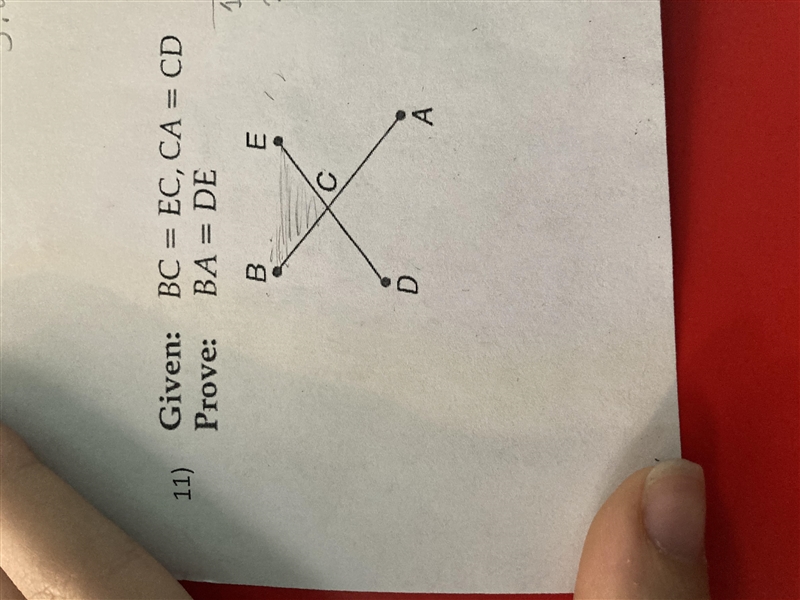 Given: BC = EC, CA = CD Prove: BA= DE PLEASE HELP ASP!-example-1