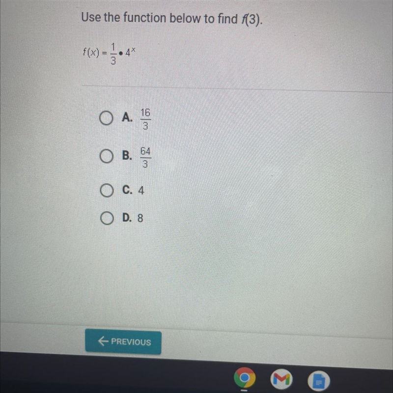 Use the function below to find f(3). {(x) = 4* O A. A. 0 lg on 64 O B. C. 4 D. 8-example-1