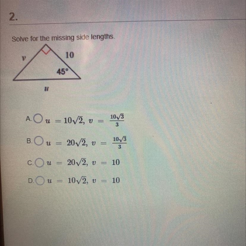 Solve for the missing side lengths.V1045°A. Ou = 10/2, vV =10./33B. Ou-20v2, v =1033c-example-1