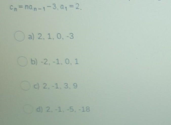 Find the first 4 terms of the sequence given by the recursive definition: (see picture-example-1