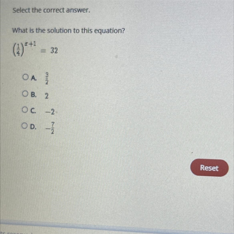 What is the solution to this equation? (1/4) ^x+1 =32 a: 3/2b: 2c: -2d: -7/2-example-1