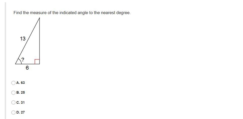 Find the measure of the indicated angle to the nearest degree.A. 63B. 25C. 31D. 27-example-1