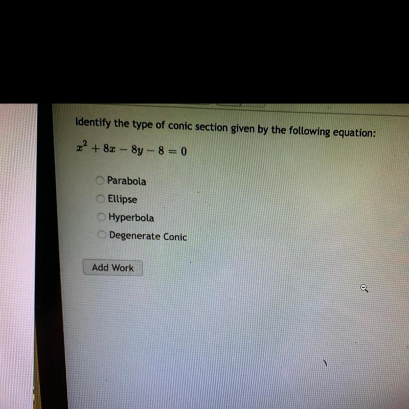 Identify the type of comic section given by the following equation X^2+8x-8y-8=0ParabolaEllipseHyperbolaDegenerate-example-1