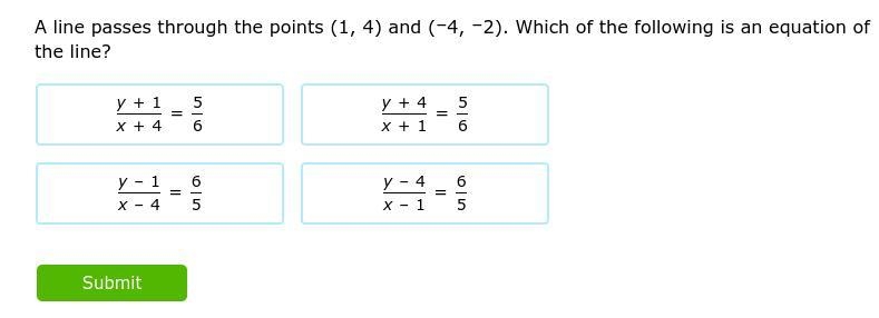 A line passes through the points (1, 4) and (-4, -2) 2). Which of the following is-example-1