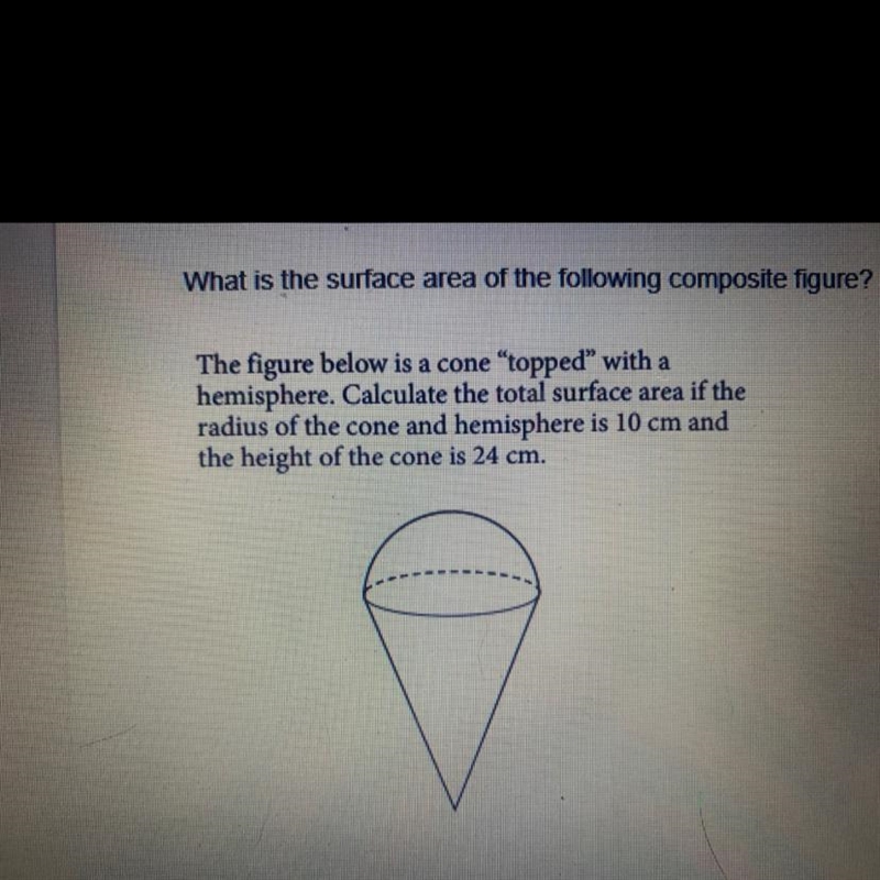 What is the surface area of the following composite figure?The figure below is a cone-example-1