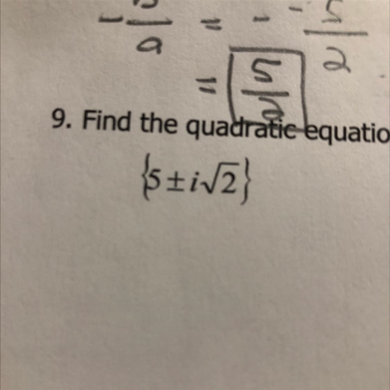 Find the quadratic equation with the roots indicated.{5 +/- i square root of 2}-example-1