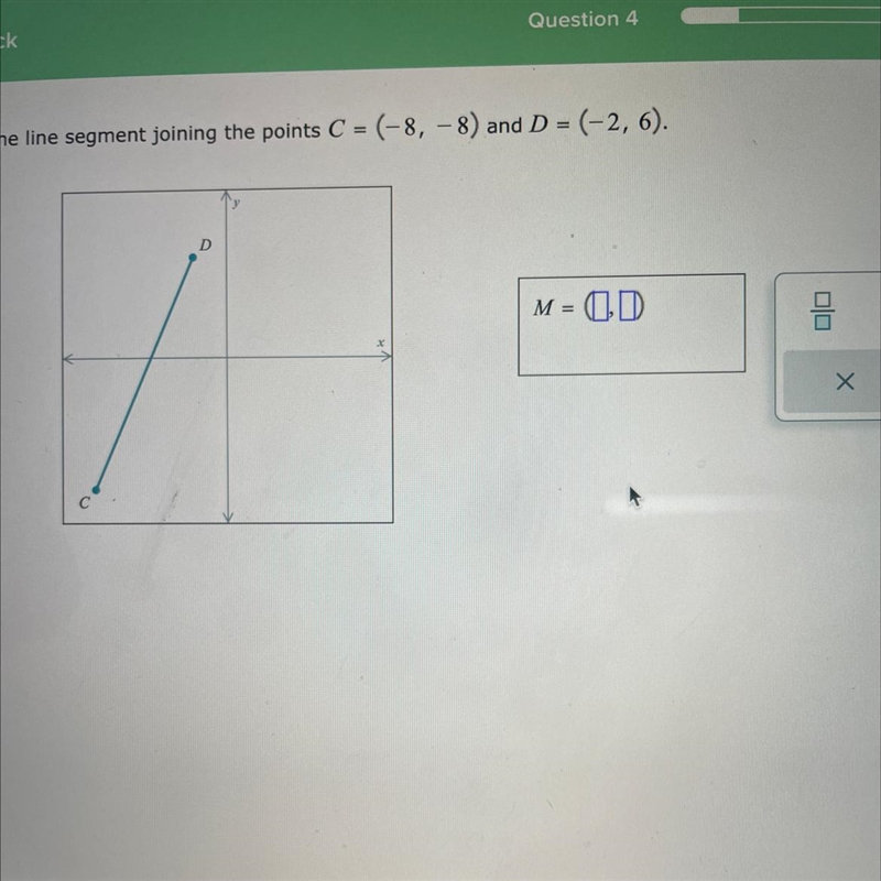 Find the midpoint M of the line segment joining the points C = (-8, -8) and D = (-2, 6)?-example-1