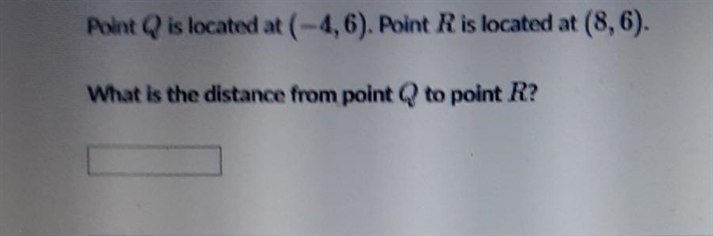 Point Q is located at (-4,6) point r is located at (8,6). WHAT IS THE DISTANCE FROM-example-1