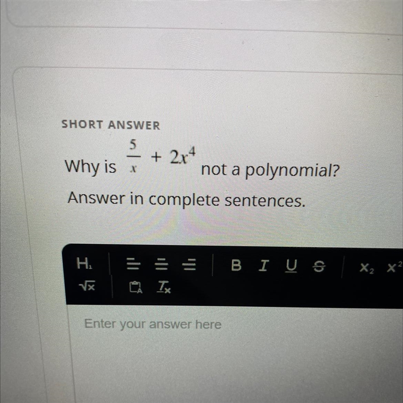 SHORT ANSWER5+ 2r4Why isnot a polynomial?Answer in complete sentences.BI U SX2 X2IIIН-example-1