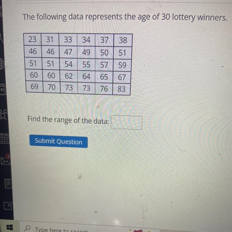 The following data represents the age of 30 lottery winner Find the range of the data-example-1