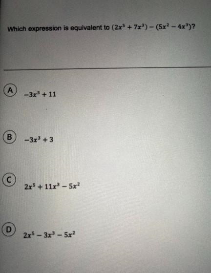 Which expression is equivalent to (2x^5 + 7x³) - (5x² - 4x³)?a)-3x³ +11b) -3x³ +3c-example-1