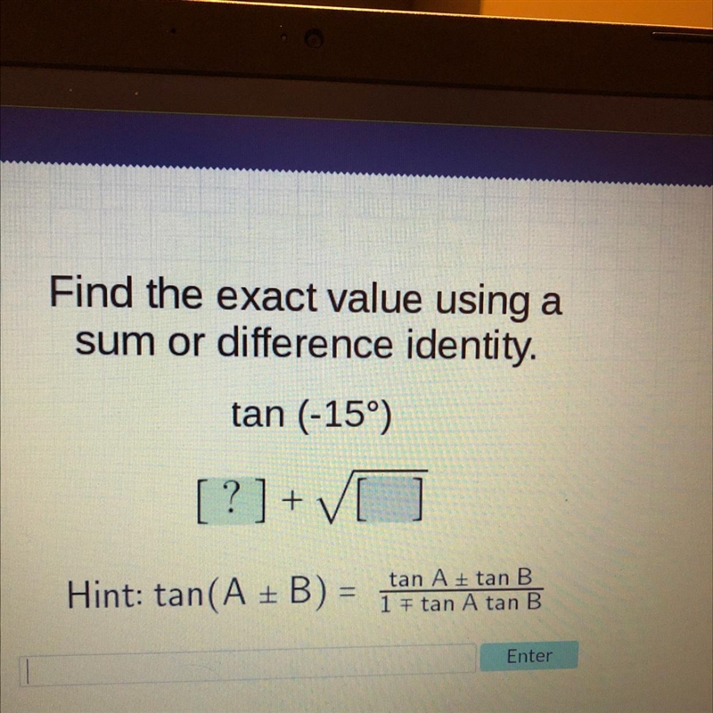 Find the exact value using asum or difference identity.tan (-15°)[?]+Hint: tan(A + B-example-1