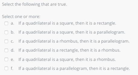 Select the following that are true.Select one or more:a.If a quadrilateral is a square-example-1