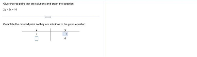 Give ordered pairs that are solutions and graph the equation.2y = 5x – 10Complete-example-2