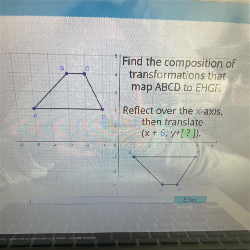 Find the composition oftransformations thatmap ABCD to EHGF.Reflect over the [? ]-axis-example-1