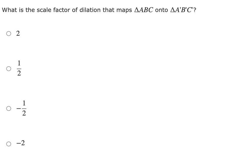 Examine the figures below. What is the scale factor of dilation that maps ∆ABC onto-example-2