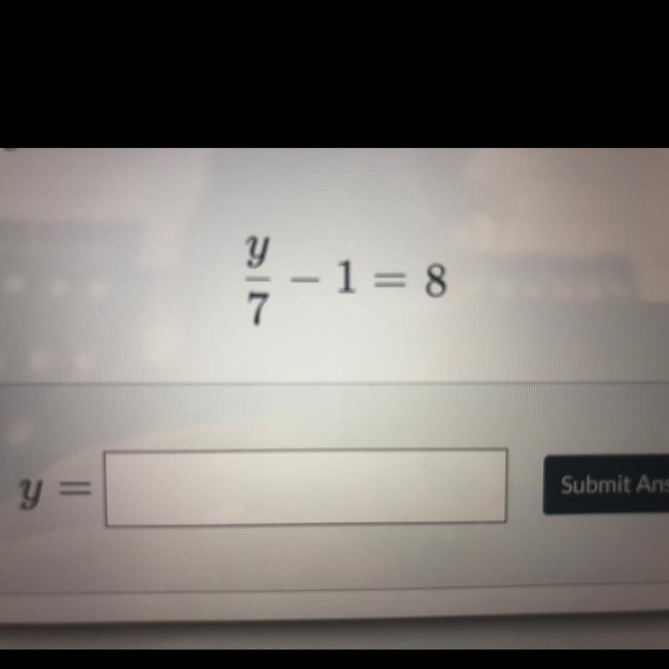 Y/7 - 1 = 8 what is y-example-1