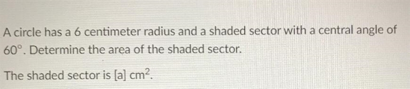 A circle has a 6 centimeter radius and a shaded sector with a central angle of60°. Determine-example-1