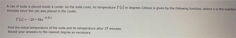 A can of soda is placed inside a cooler. As the soda cools, its temperature T(x) in-example-1