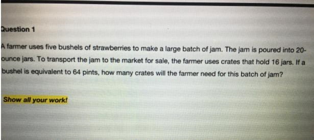 Question 1A farmer uses five bushels of strawberries to make a large batch of jam-example-1