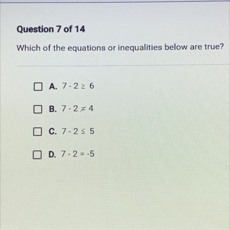 Which of the equations or inequalities below are true?A. 7-2 > 6O B. 7-274O C. 7 - 235O-example-1