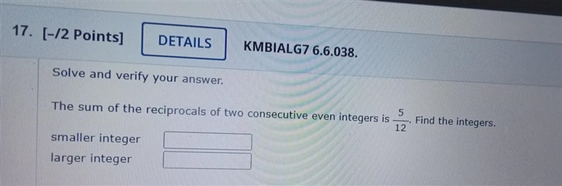 The sum of the reciprocal of two consecutive even integers is 5/12. Find the integers-example-1