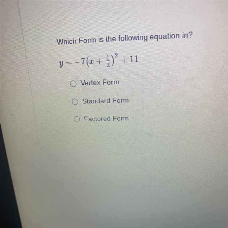 Which Form is the following equation in? y = −7(x + ²)² + 11 Vertex Form Standard-example-1